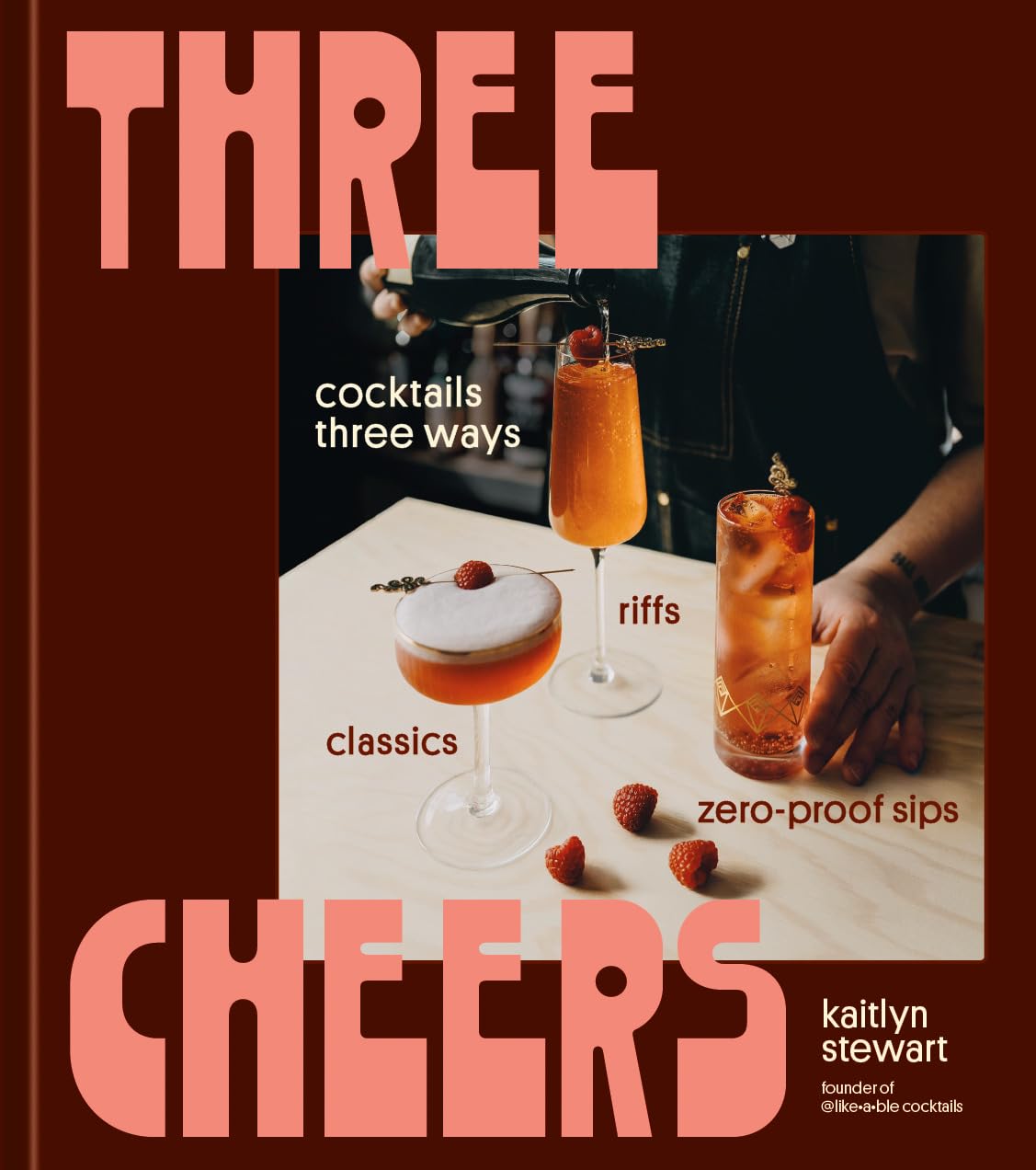 Three Cheers - Cocktails Three Ways: Classics, Riffs, and Zero-Proof Sips